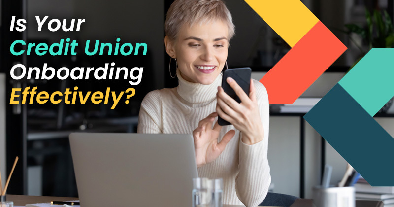 Article header for Is Your Credit Union Onboarding Effectively? 